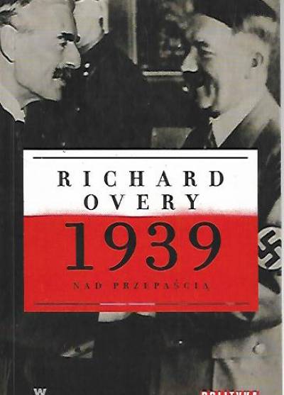 Richard Overy - 1939. Nad przepaścią