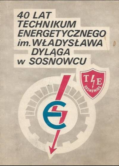 40 lat technikum energetycznego im. W. Dyląga w Sosnowcu