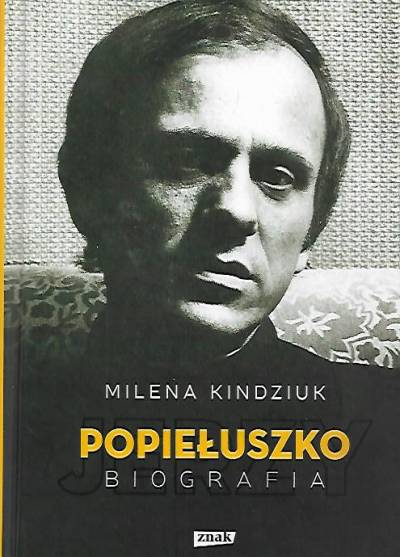 Milena Kindziuk - Jerzy Popiełuszko. Biografia