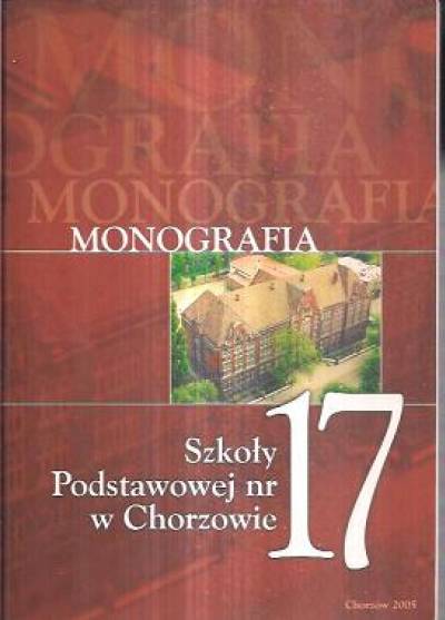 red. A. Szewczyk - Monografia szkoły podstawowej nr 17 w Chorzowie