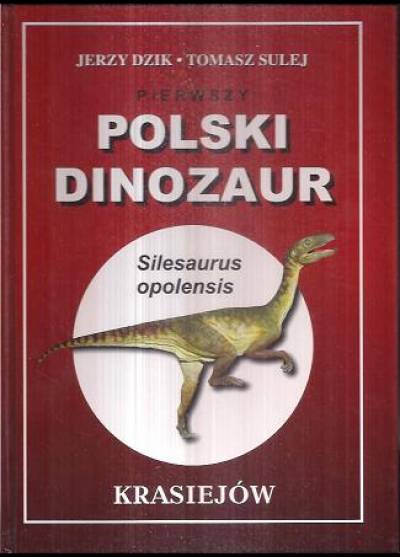 Dzik, Sulej - Pierwszy polski dinozaur - Silesiaurus opolensis, Krasiejów
