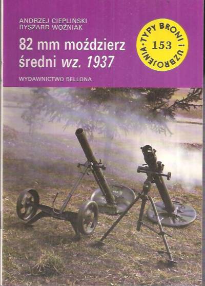 Ciepliński, Woźniak - 82 mm moździerz średni wz. 1937 (Typy broni i uzbrojenia 153)