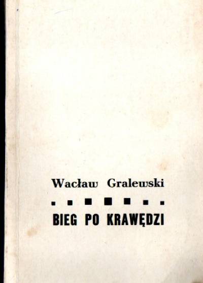 Wacław Gralewski - Bieg po krawędzi