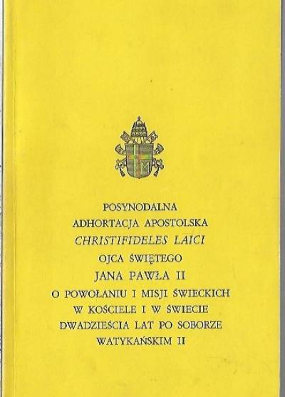 Postsynodalna adhortacja apostolska Christifideis laici ojca świętego Jana Pawła II i powołaniu i misji świeckich w kościele i w świecie dwadzieścia lat po Soborze watykańskim II