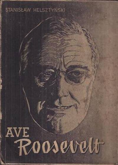 Stanisław Helsztyński - Ave Roosevelt. Panorama amerykańska [wyd.1949]