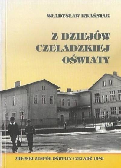 Władysław Kwaśniak - Z dziejów czeladzkiej oświaty