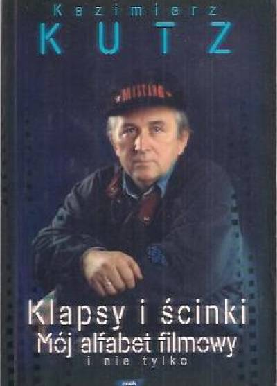 Kazimierz Kutz - Klapsy i ścinki. Mój alfabet filmowy i nie tylko