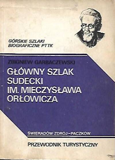 Zbigniew Garbaczewski - Główny szlak sudecki im.Mieczysława Orłowicza. Świeradów - Paczków. Przewodnik turystyczny.