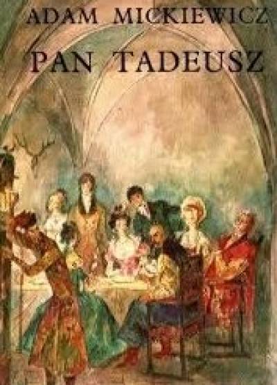 Adam Mickiewicz - Pan Tadeusz czyli ostatni zajazd na Litwie