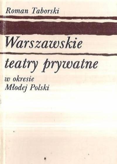 Roman Taborski - Warszawskie teatry prywatne w okresie Młodej Polski
