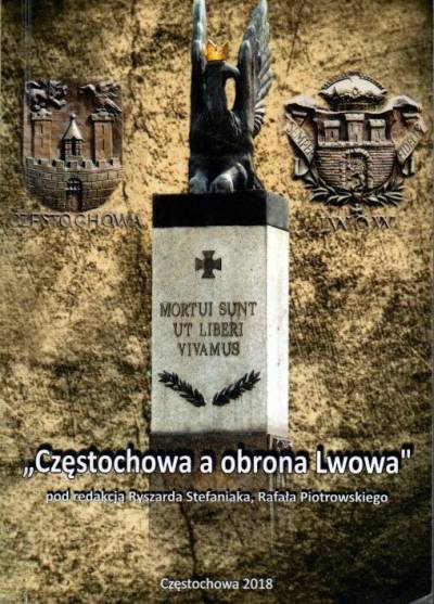 red. R. Stefaniak, R. Piotrowski - Częstochowa a obrona Lwowa