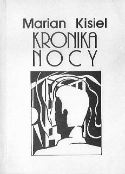 Marian Kisiel - Kronika nocy. Wiersze z lat 1982-1990