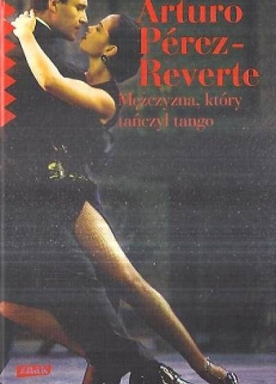 Arturo Perez-Reverte - Mężczyzna, który tańczył tango
