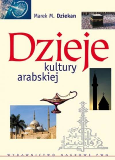 Marek M. Dziekan - Dzieje kultury arabskiej