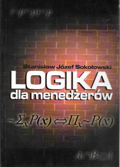 Stanisław J. Sokołowski - Logika dla menedżerów