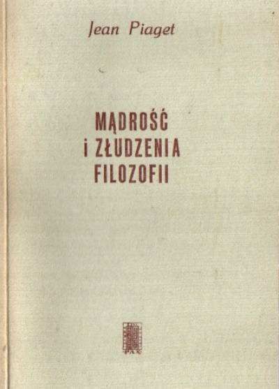Jean Piaget - Mądrość i złudzenia filozofii