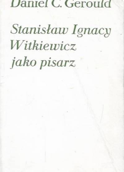 Daniel C. Gerould - Stanisław Ignacy Witkiewicz jako pisarz
