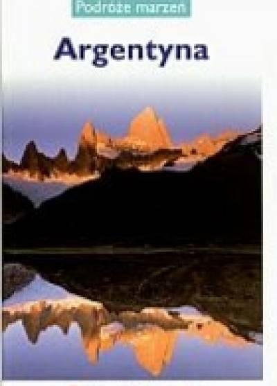 Podróże marzeń: Argentyna