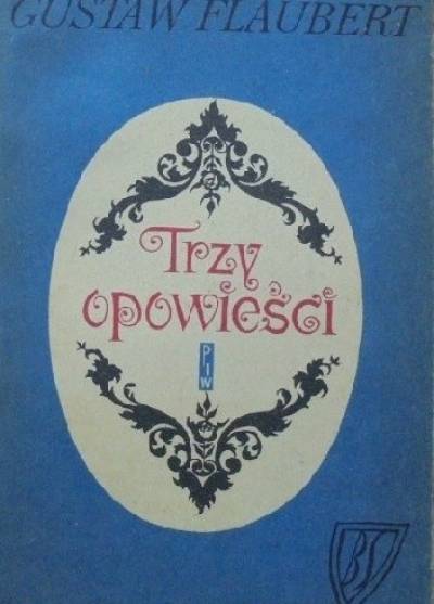 Gustaw Flaubert - Trzy opowieści (Prostota serca - Legenda o świętym Julianie Szpitalniku - Herodiada)