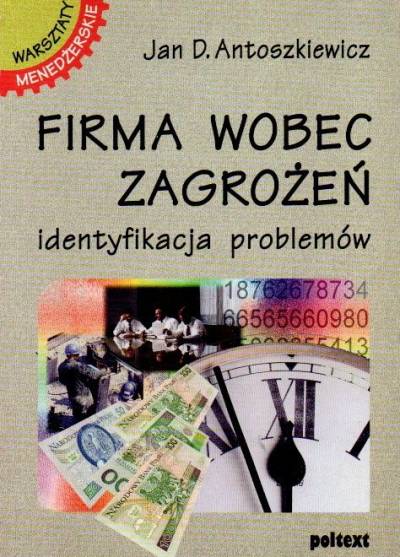 Jan D. Antoszkiewicz - Firma wobec zagrożeń. Identyfikacja problemów