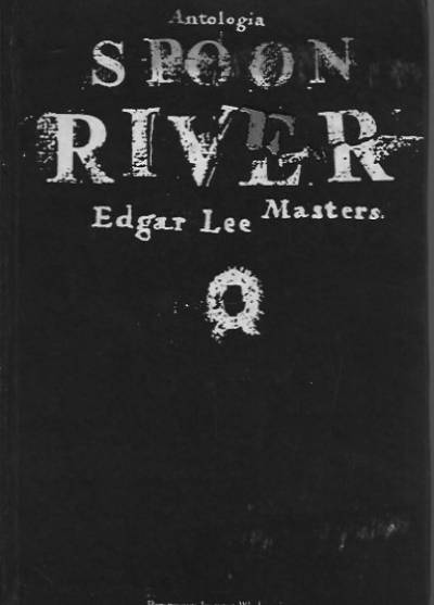 Edgar Lee Masters - Spoon River. Antologia