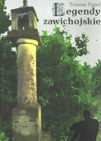Tomasz Figiel - Legendy zawichojskie