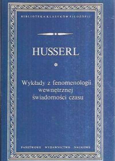 Edmund Husserl - Wykłady z fenomenologii wewnętrznej świadomości czasu