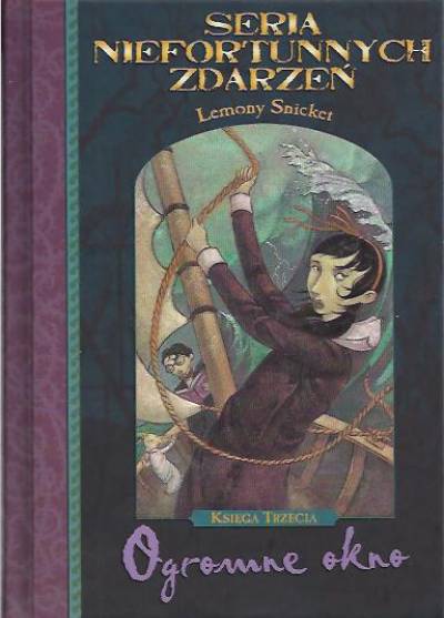 Lemony Snicket - Seria niefortunnych zdarzeń - księga trzecia: Ogromne okno