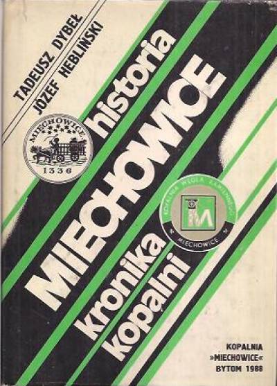 Dybeł, Hebliński - Historia Miechowic i kronika kopalni Miechowice