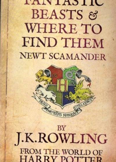 J. K. Rowling - Fantastic Beasts and Where to Find Them