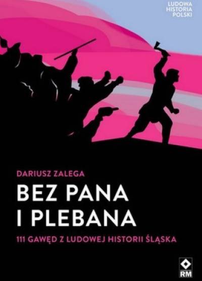 Dariusz Zalega - Bez pana i plebana. 111 gawęd z ludowej historii Śląska