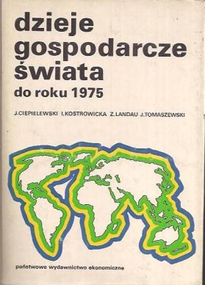 Ciepielewski, Kostrowicka, Landau, Tomaszewski - Dzieje gospodarcze świata do roku 1975