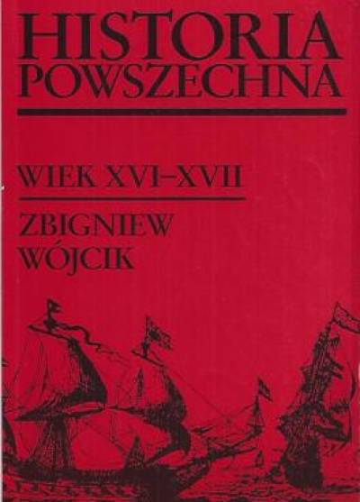 Zbigniew Wójcik - Historia powszechna - wiek XVI-XVII