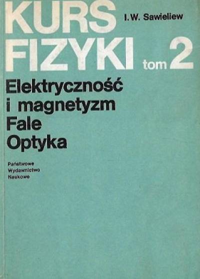 I.W. Sawieliew - Kurs fizyki - tom 2. Elektryczność i magnetyzm - Fale - Optyka