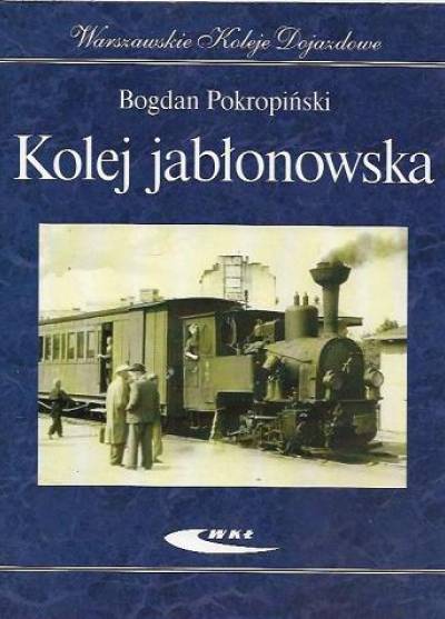 Bogdan Pokropiński - Warszawskie Koleje Dojazdowe: Kolej jabłonowska