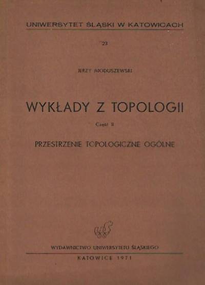 Jerzy Mioduszewski - Wykłady z topologii. Cz. II: Przestrzenie topologiczne ogólne