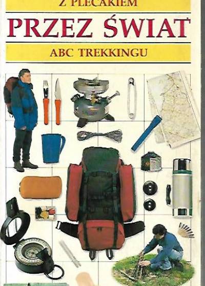 Hugh McManners - Z plecakiem przez świat. ABC trekkingu