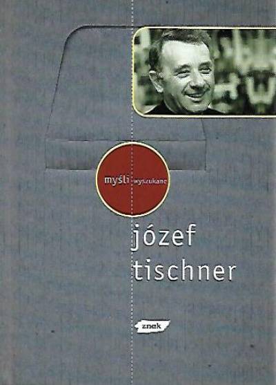 Józef Tischner - Myśli wyszukane