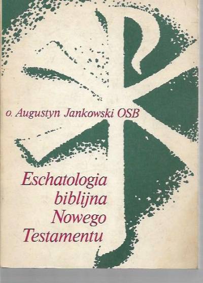 Augustyn Jankowski OSB - Eschatologia biblijna Nowego Testamentu