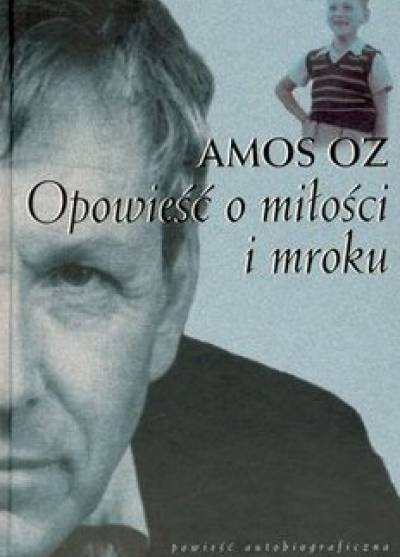 Amos Oz - Opowieść o miłości i mroku