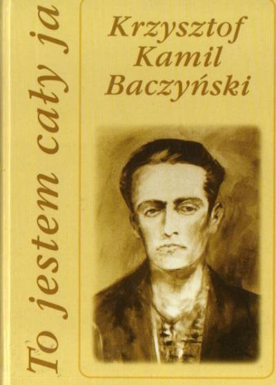 Krzysztof Kamil Baczyński - To jestem cały ja. Wybór