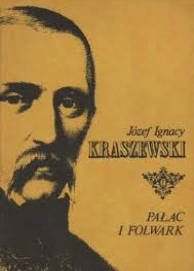 Józef Ignacy Kraszewski - Pałac i folwark