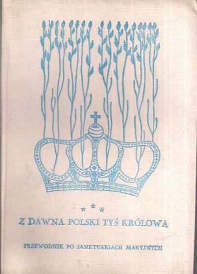 ss. Niepokalanki - Z dawna Polski tyś królową... Przewodnik po sanktuariach maryjnych. Koronowane wizerunki Matki Bożej 1717-1983