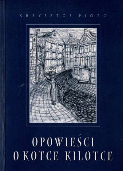 Krzysztof Pióro - Opowieści o kotce Kilotce