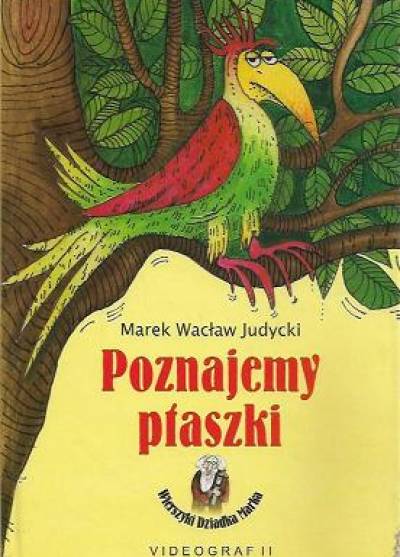 Marek Wacław Judycki - Poznajemy ptaszki. Wierszyki dziadka Marka