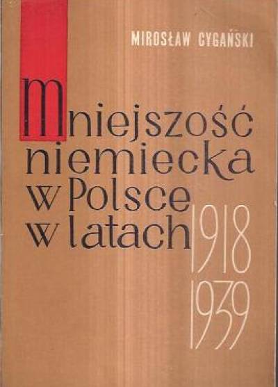 Mirosław Cygański - Mniejszość niemiecka w Polsce w latach 1918-1939