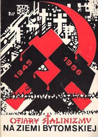zbior.pod red.J.Drabiny - Ofiary stalinizmu na ziemi bytomskiej w latach 1945-1956. Dokumentacja zbrodni
