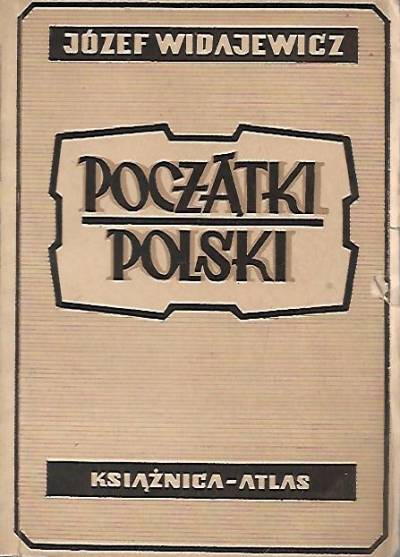 Józef Widajewicz - Początki Polski (wyd. 1945)
