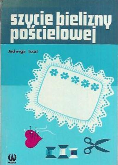 Jadwiga Issat - Szycie bielizny pościelowej