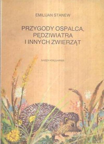 Emiljan Stanew - Przygody Ospalca, Pędziwiatra i innych zwierząt